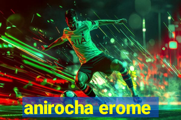 anirocha erome